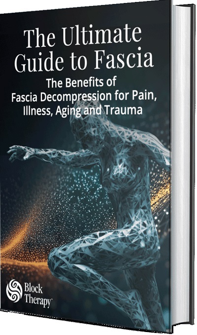 The Ultimate Guide to Fascia: The Benefits of Fascia Decompression for Pain, Illness, Aging, and Trauma