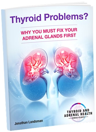 Thyroid Problems: Why You Must Fix Your Adrenal Glands First