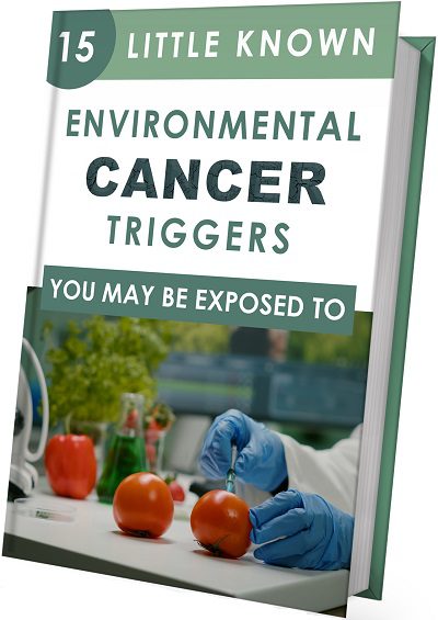 15 Little Known Environmental Cancer Triggers You May Be Exposed To