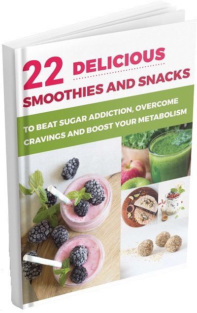 22 Delicious Smoothies and Snacks to Beat Sugar Addiction, Overcome Cravings, and Boost Your Metabolism