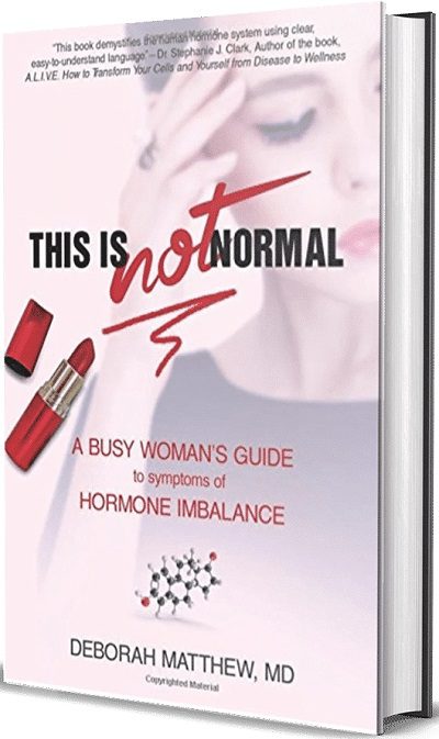 This is NOT Normal! A Busy Woman’s Guide to Symptoms of Hormone Imbalance