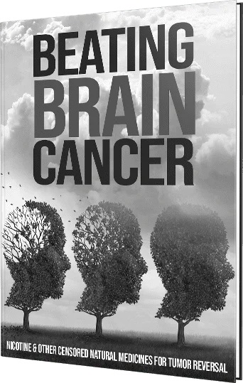 Beating Brain Cancer: Nicotine & Other Censored Natural Medicines for Tumor Reversal