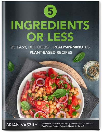 5 Ingredients or Less: 25 Easy, Delicious + Ready-In-Minutes Plant-Based Recipes
