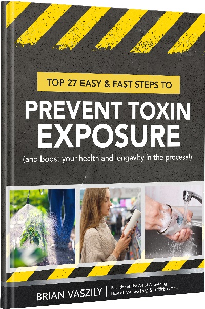 Top 27 Easy & Fast Steps to Prevent Toxin Exposure (and Boost Your Health and Longevity in the Process!)