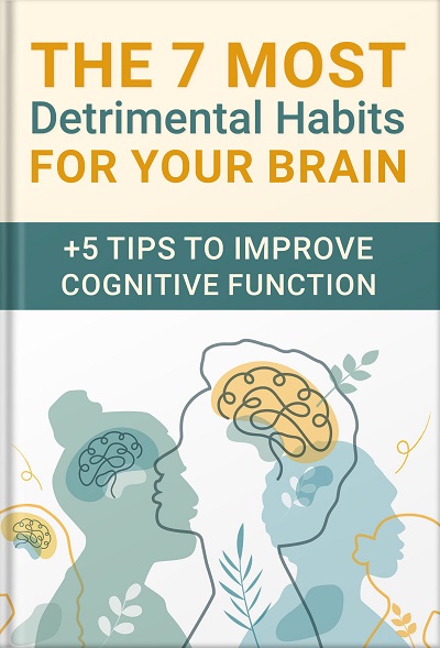 The 7 Most Detrimental Habits for Your Brain + 5 Tips to Improve Cognitive Function