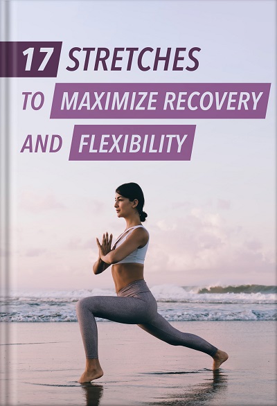 17 Stretches to Maximize Recovery and Flexibility