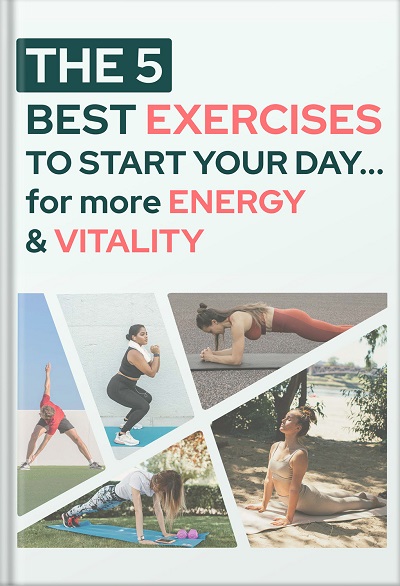 The 5 Best Exercises to Start Your Day… for more Energy & Vitality