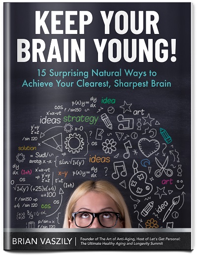 Keep your Brain Young: 15 Surprising Natural Ways to Achieve Your Clearest, Sharpest Brain