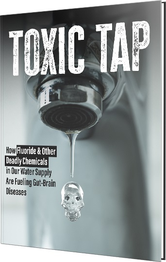 Toxic Tap: How Fluoride & Other Deadly Chemicals in our Water Supply are Fueling Gut-Brain Diseases