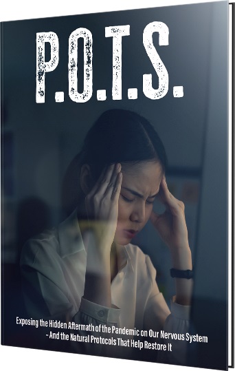 POTS: Exposing the Hidden Aftermath of the Pandemic on our Nervous System – And the Natural Protocols That Help Restore It