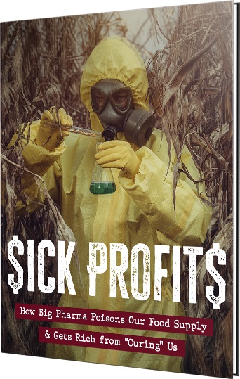 Sick Profits: How Big Pharma Poisons our Food Supply & Gets Rich from “Curing” Us