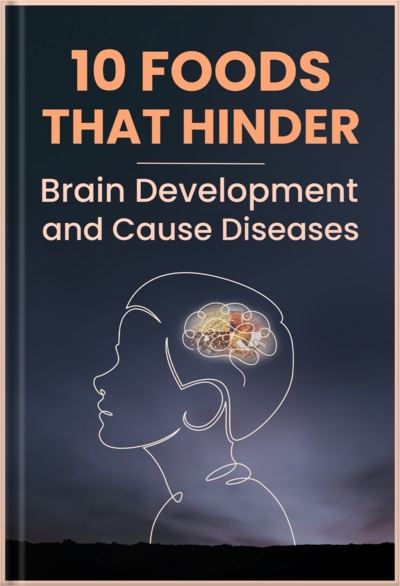 10 Foods that Hinder Brain Development and Cause Diseases