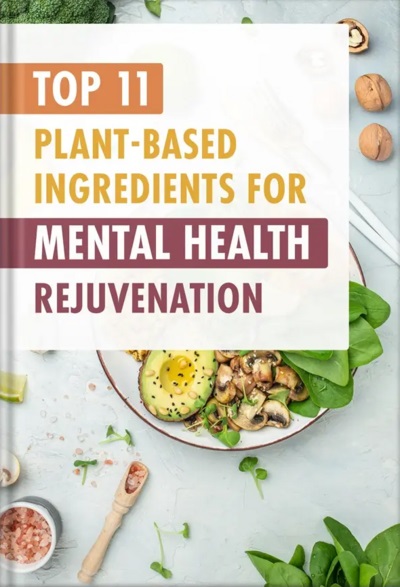 Top 11 Plant-Based Ingredients for Mental Health Rejuvenation