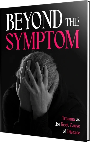 Beyond the Symptom: Trauma as the Root Cause of Disease