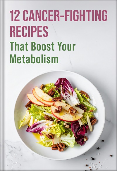 12 Cancer-Fighting Recipes that Boost Your Metabolism