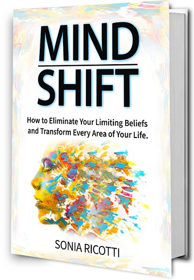 Mind Shift: How to Eliminate Your Limiting Beliefs and Transform Every Area of Your Life